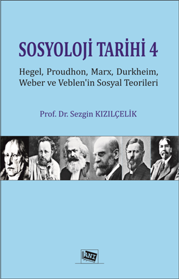 Sosyoloji Tarihi 4 - Hegel, Proudhon, Marx, Durkheim, Weber Ve Veblen'in Sosyal Teorileri