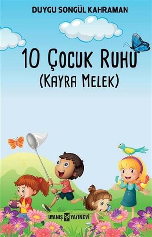 10 Çocuk Ruhu (Kayra Melek) , Duygu Songül Kahraman , Uyanış Yayınevi , 9786257175128 ,