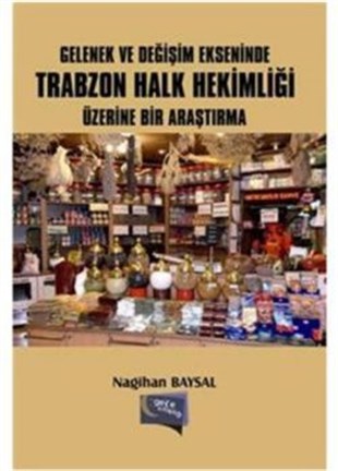 Gelenek ve Değişim Ekseninde Trabzon Halk Hekimliği Üzerine Bir Araştırma