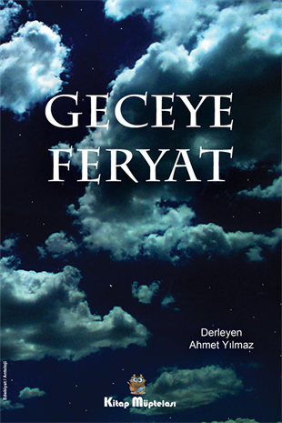 Geceye Feryat , Ahmet Yılmaz , Kitap Müptelası Yayınları , 9786057132550 ,