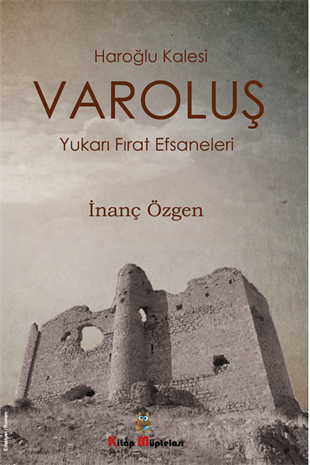 Varoluş - Haroğlu Kalesi Efsanesi , İnanç Özgen , Kitap Müptelası Yayınları , 9786057157072 ,